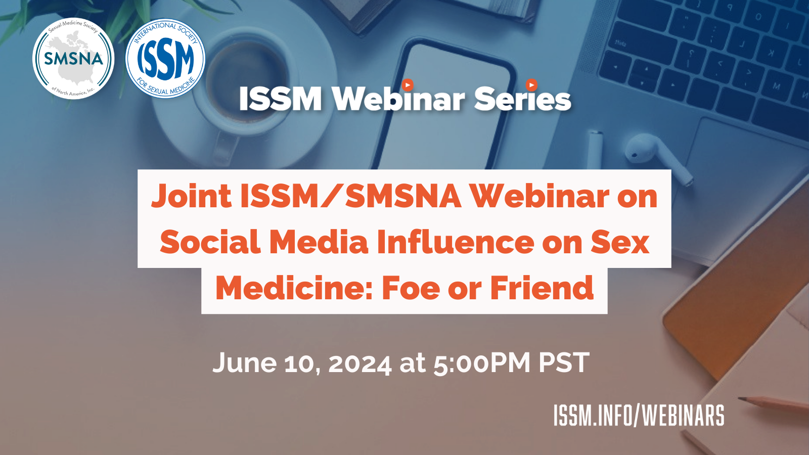 Joint ISSM/SMSNA Webinar Social Media Influence on Sex Medicine: Foe or Friend